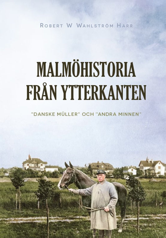 Malmöhistoria från ytterkanten : "danske Müller" och "andra minnen" – E-bok