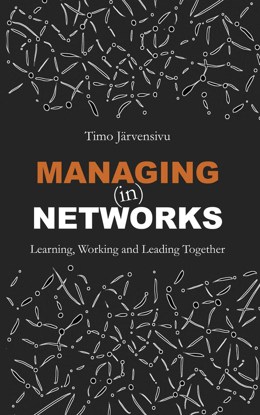 Managing (in) Networks: Learning, Working and Leading Together – E-bok