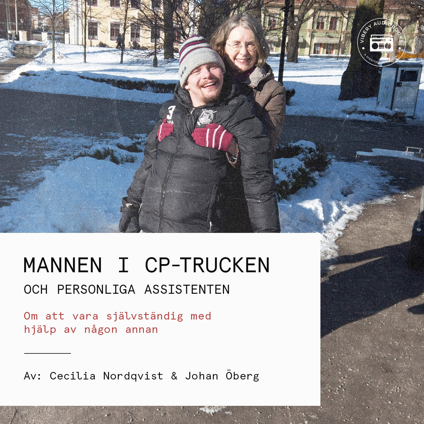 Mannen i CP-trucken och personliga assistenten - Om att vara självständig med hjälp av någon annan – Ljudbok