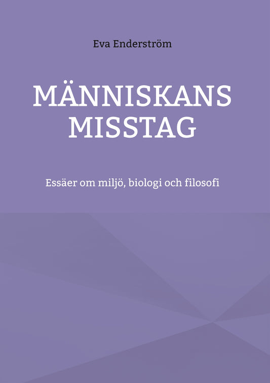 Människans misstag: Essäer om miljö, biologi och filosofi – E-bok