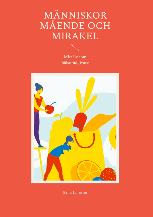 Människor Mående och Mirakel: Mitt liv som hälsorådgivare – E-bok