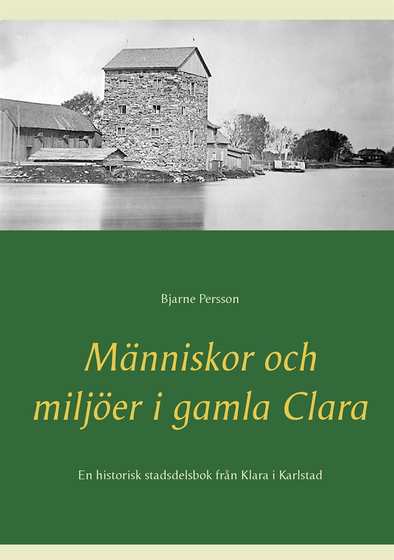 Människor och miljöer i gamla Clara: En historisk stadsdelsbok från Klara i Karlstad – E-bok