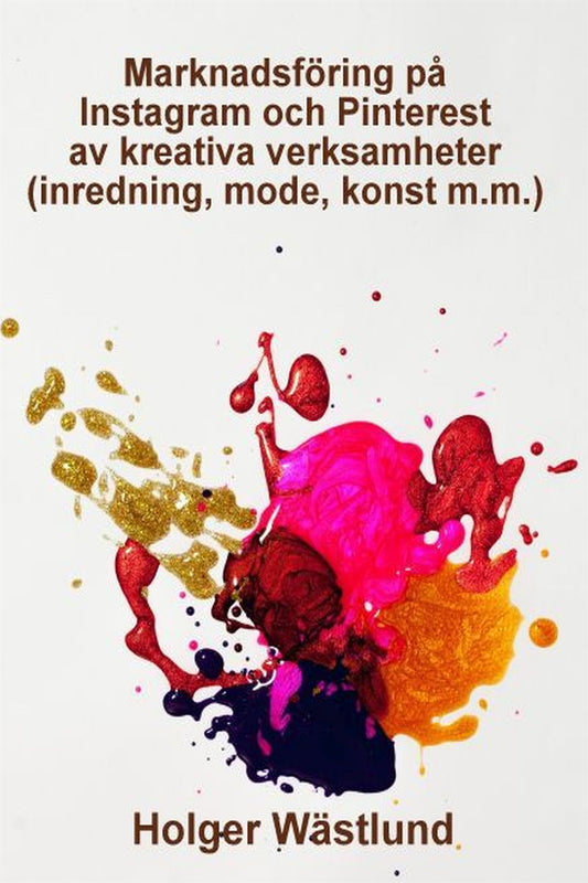 Marknadsföring på Instagram och Pinterest av kreativa verksamheter (inredning, mode, konst m.m.) – E-bok