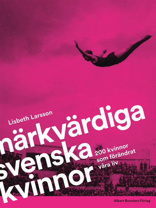 Märkvärdiga svenska kvinnor : 200 kvinnor som förändrat våra liv – E-bok