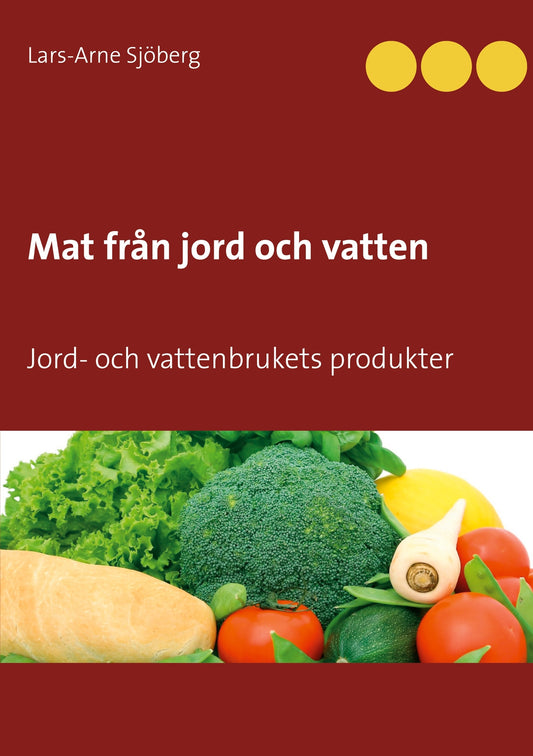 Mat från jord och vatten: Jord- och vattenbrukets produkter – E-bok