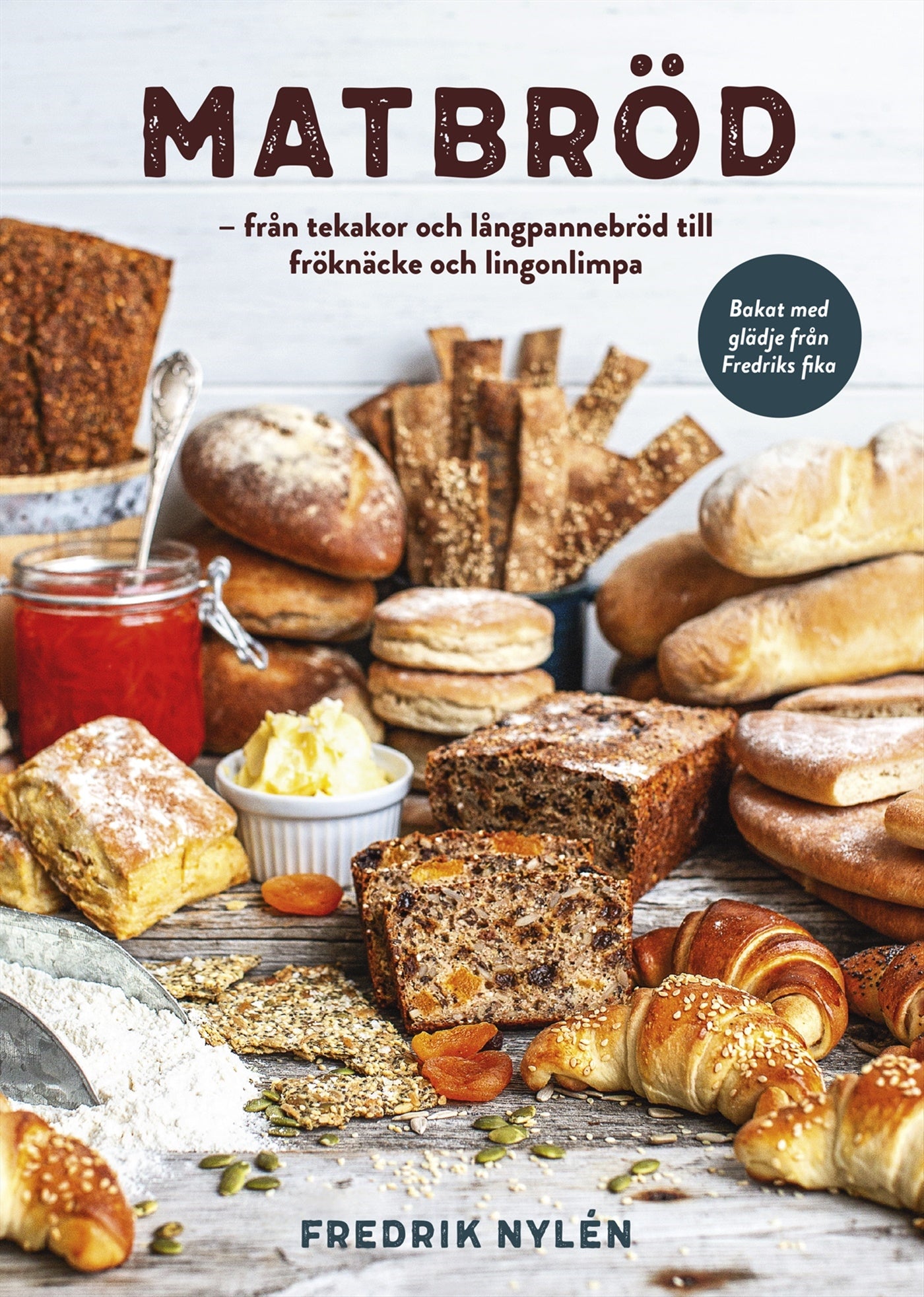Matbröd : från tekakor och långpannebröd till fröknäcke och lingonlimpa – E-bok