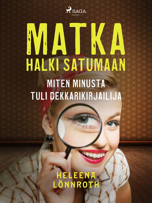 Matka halki Satumaan: miten minusta tuli dekkarikirjailija – E-bok