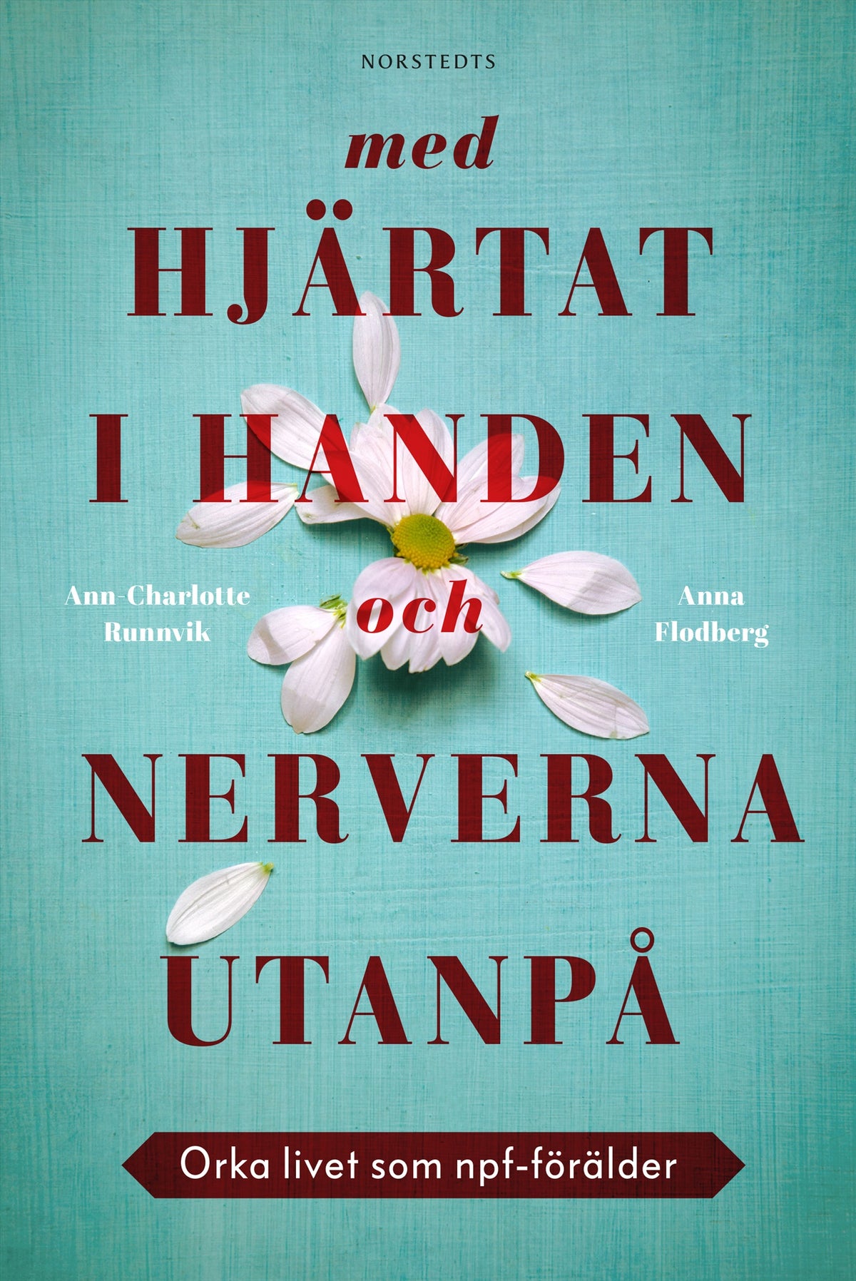 Med hjärtat i handen och nerverna utanpå : orka livet som npf-förälder – E-bok