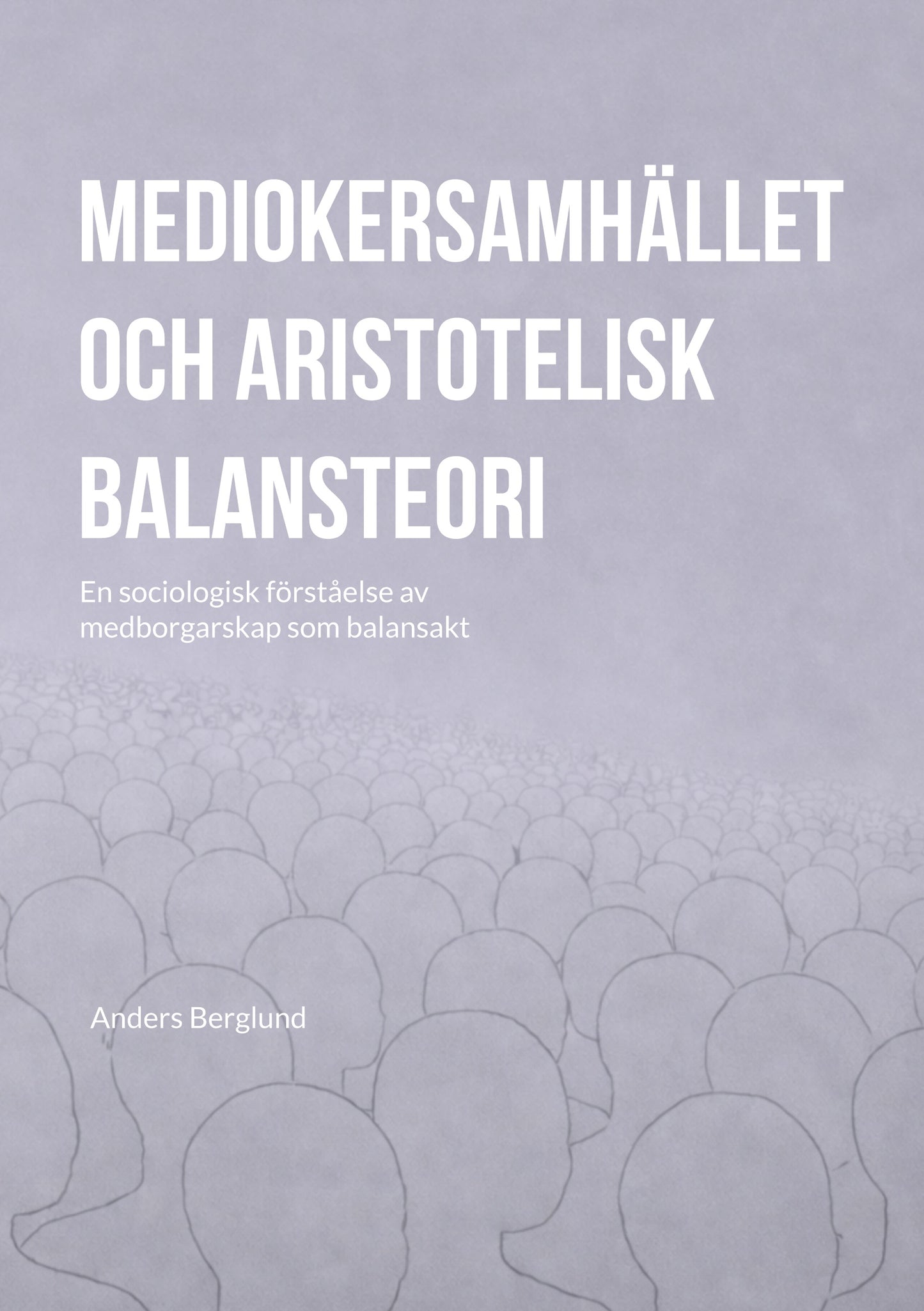 Mediokersamhället och aristotelisk balansteori: En sociologisk förståelse av medborgarskap som balansakt – E-bok
