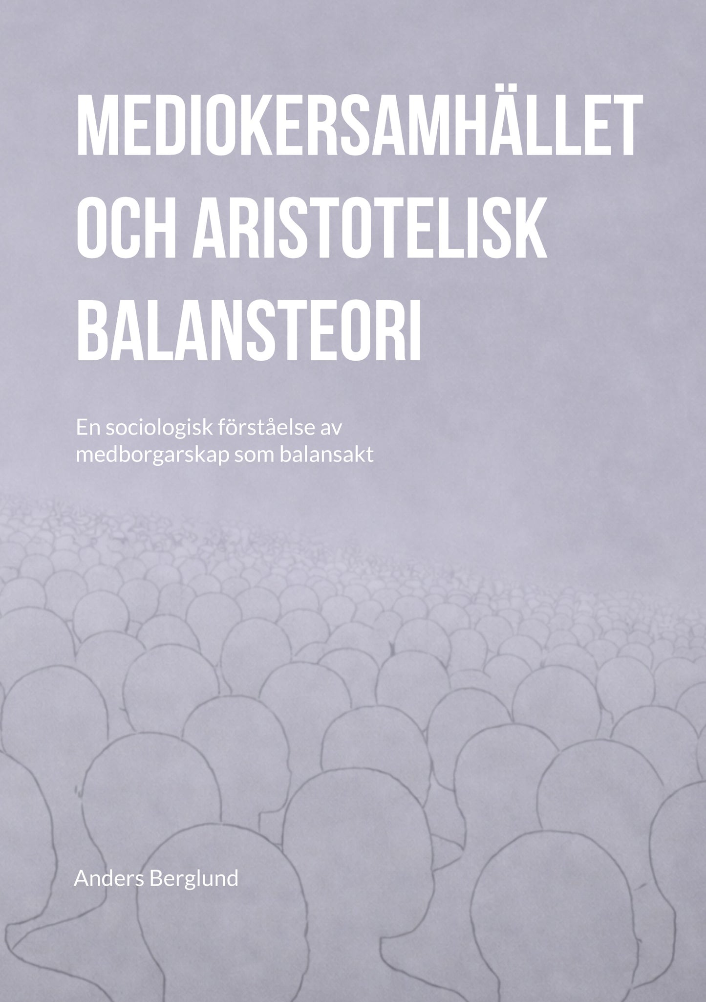 Mediokersamhället och aristotelisk balansteori: En sociologisk förståelse av medborgarskap som balansakt – E-bok