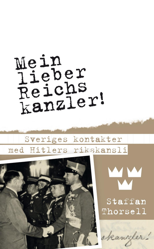 Mein lieber Reichskanzler! : Sveriges kontakter med Hitlers rikskansli – E-bok