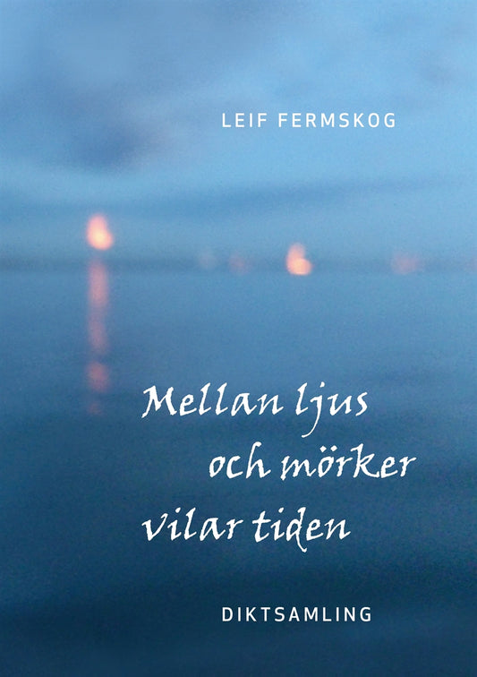 Mellan ljus och mörker vilar tiden: Diktsamling – E-bok