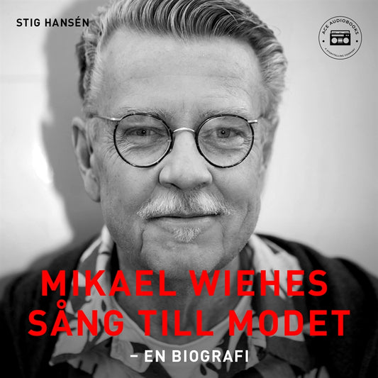 Mikael Wiehes sång till modet: En biografi – Ljudbok