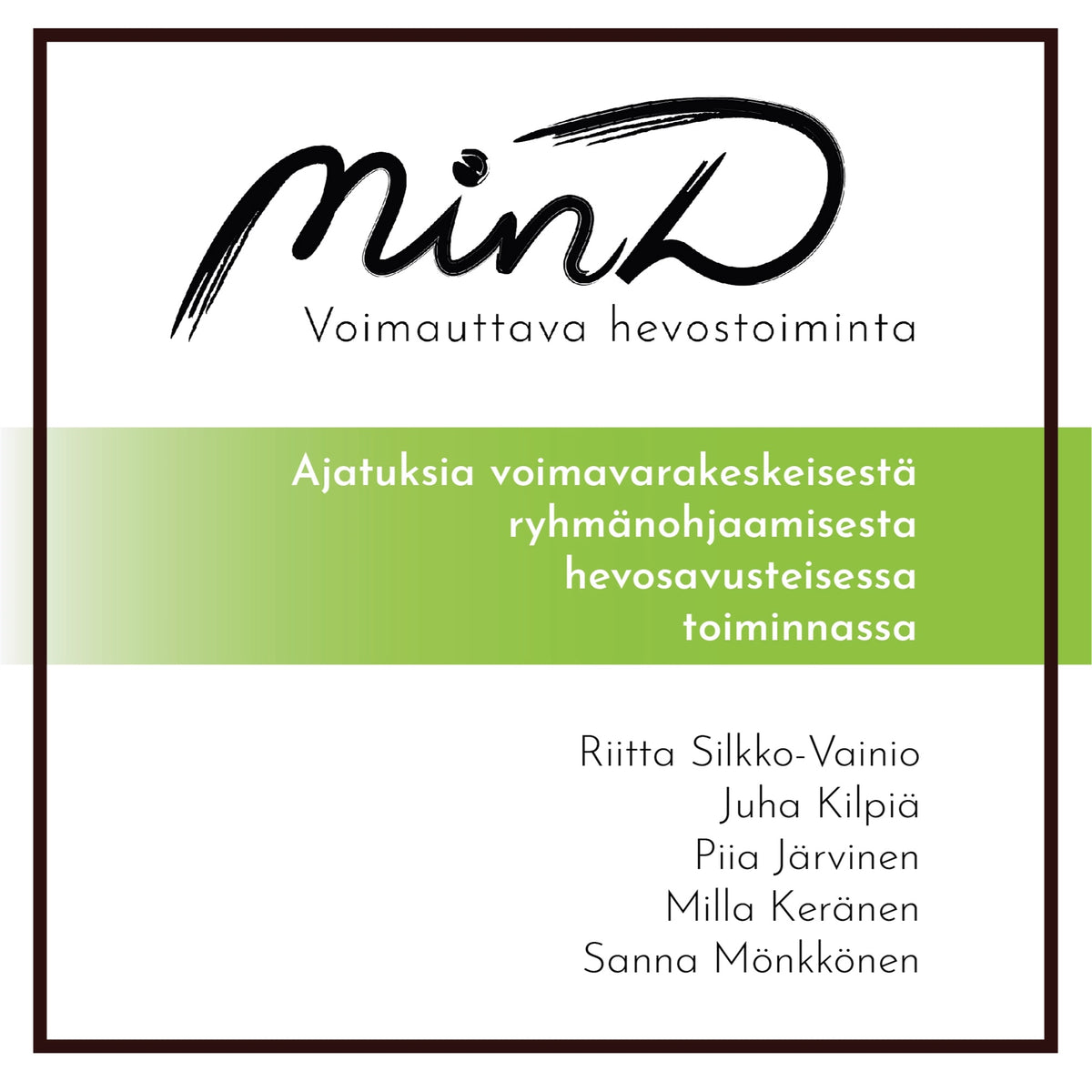 MinD - voimauttava hevostoiminta: Ajatuksia voimavarakeskeisestä ryhmänohjaamisesta hevosavusteisessa toiminnassa – E-bok