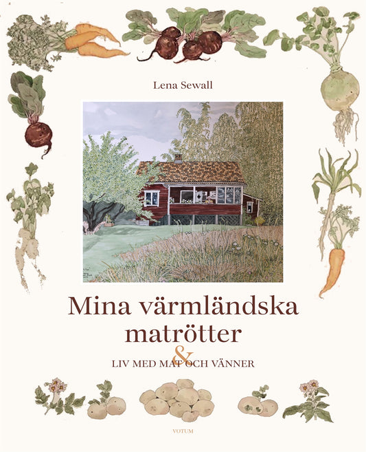 Mina värmländska matrötter : ett liv med mat och vänner – E-bok