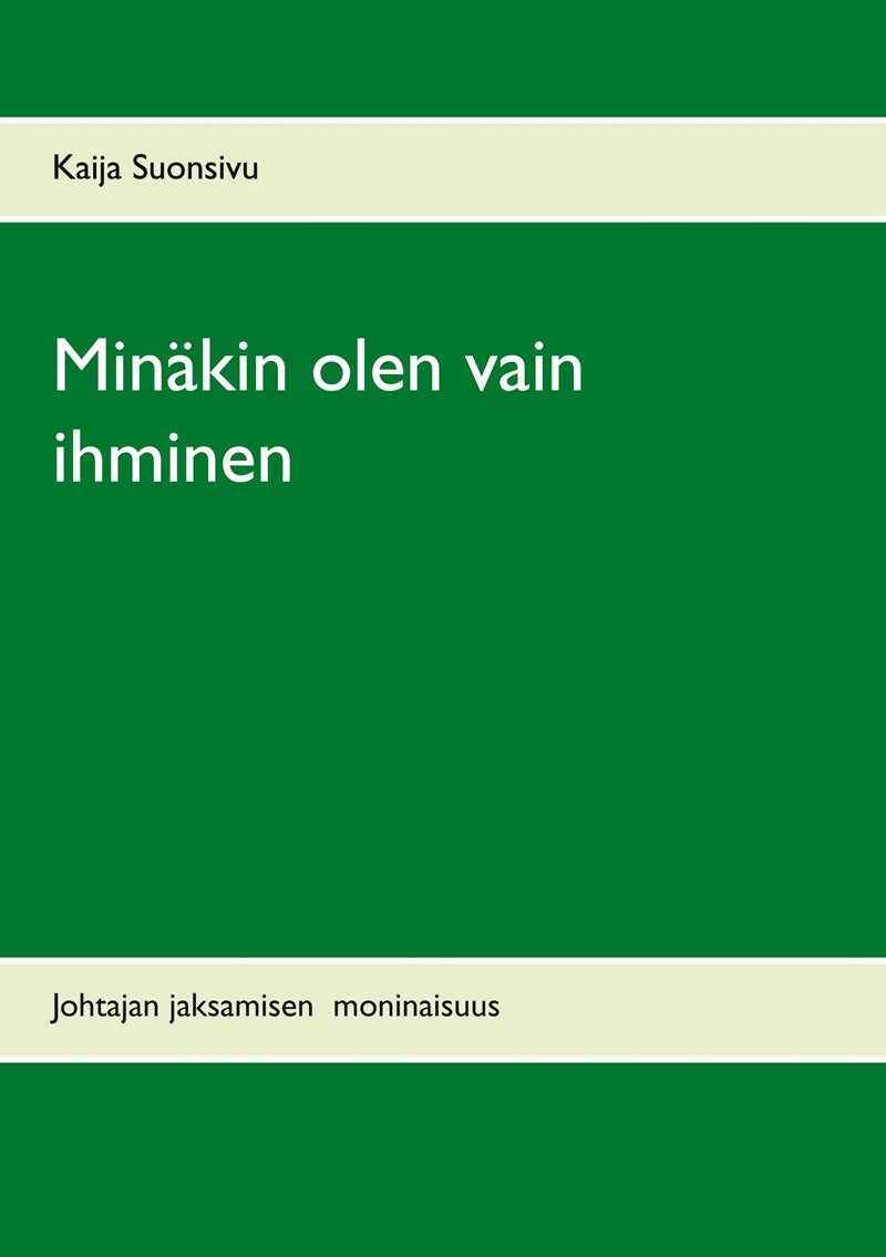 Minäkin olen vain ihminen: Johtajan jaksamisen moninaisuus – E-bok