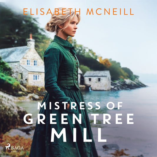 Mistress of Green Tree Mill: A heartwarming Scottish historical saga of rags to riches – Ljudbok