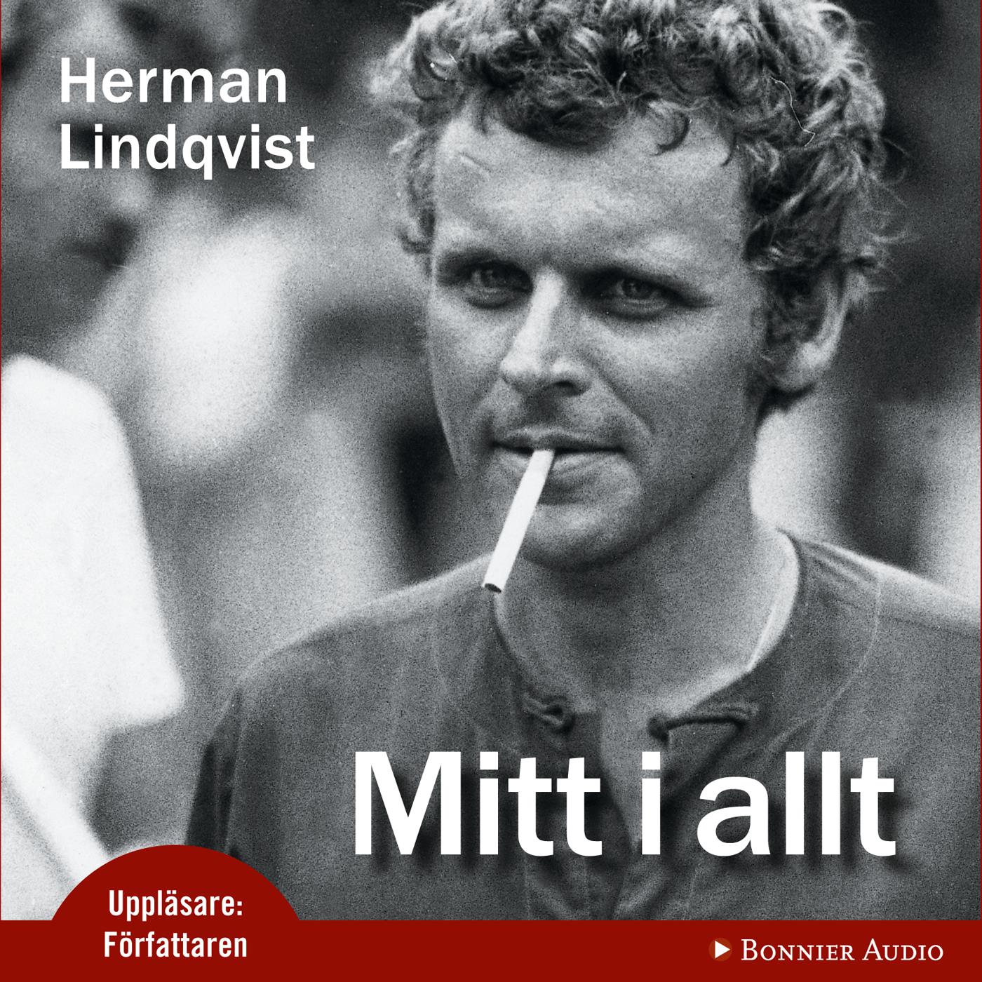 Mitt i allt : historien om Herman Lindqvist om han får berätta den själv – Ljudbok