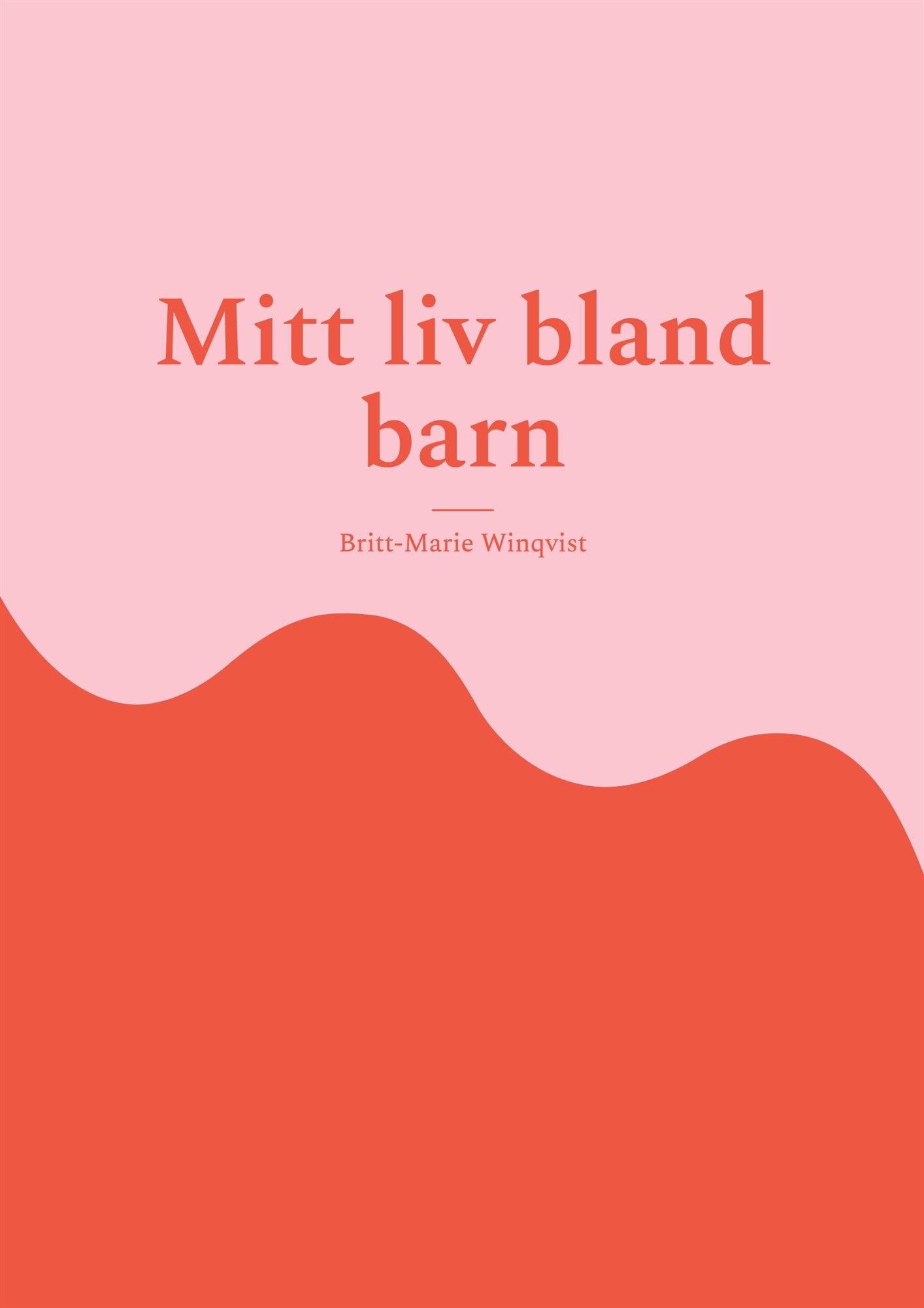 Mitt liv bland barn: - Förskolans utveckling från -60-tal fram till pension 2012 – E-bok