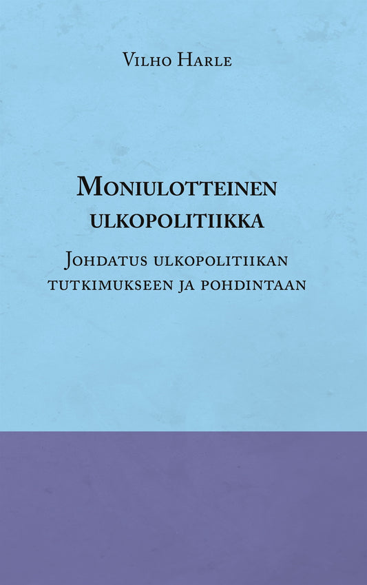 Moniulotteinen ulkopolitiikka: Opas ulkopolitiikan tutkimukseen ja pohdintaan – E-bok
