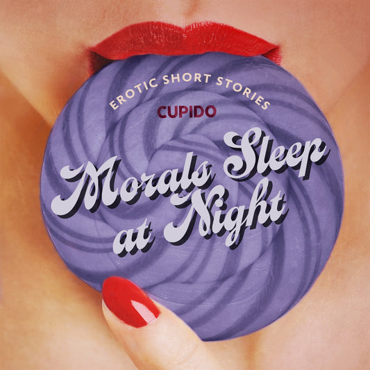 Morals Sleep at Night - and Other Erotic Short Stories from Cupido – Ljudbok