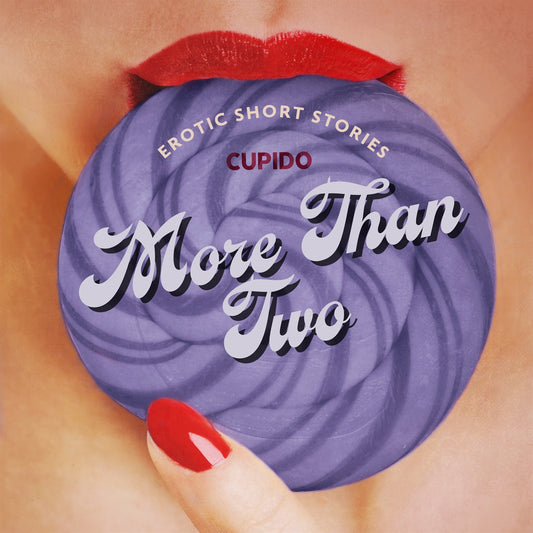 More Than Two - A Collection of Erotic Short Stories from Cupido – Ljudbok