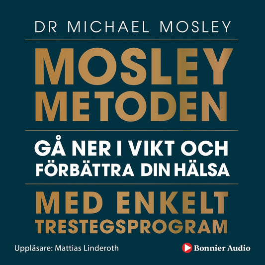 Mosleymetoden  : gå ner i vikt och förbättra din hälsa med enkelt trestegsprogram – Ljudbok