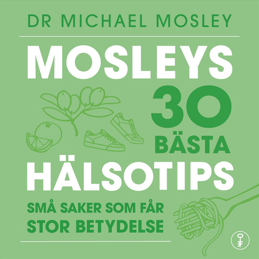 Mosleys 30 bästa hälsotips : små saker som får stor betydelse – Ljudbok