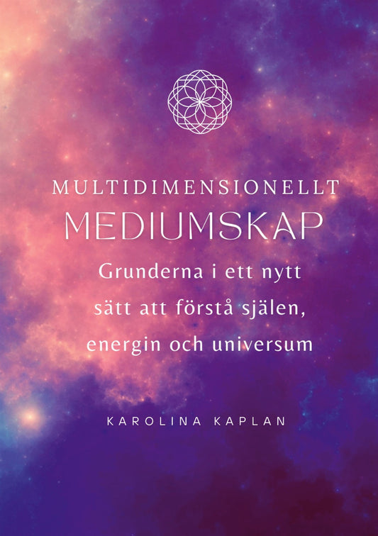 Multidimensionellt mediumskap: Grunderna i ett nytt sätt att förstå själen, energin och universum – E-bok
