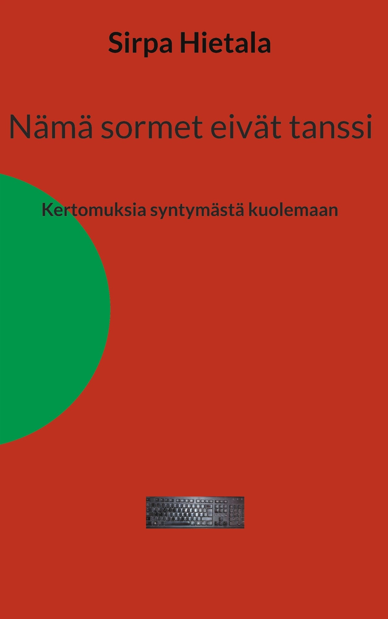 Nämä sormet eivät tanssi: Kertomuksia syntymästä kuolemaan – E-bok