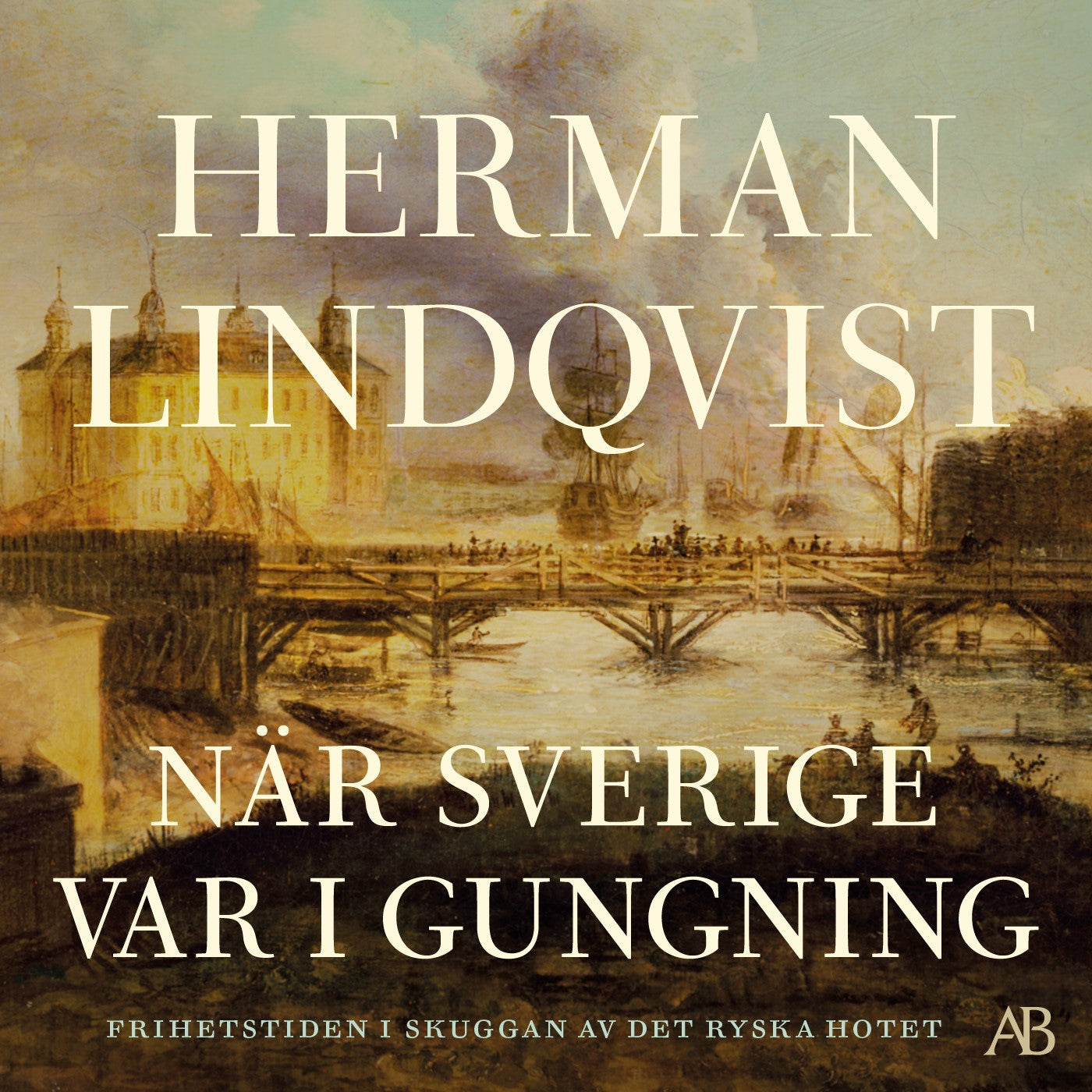 När Sverige var i gungning : frihetstiden i skuggan av det ryska hotet – Ljudbok