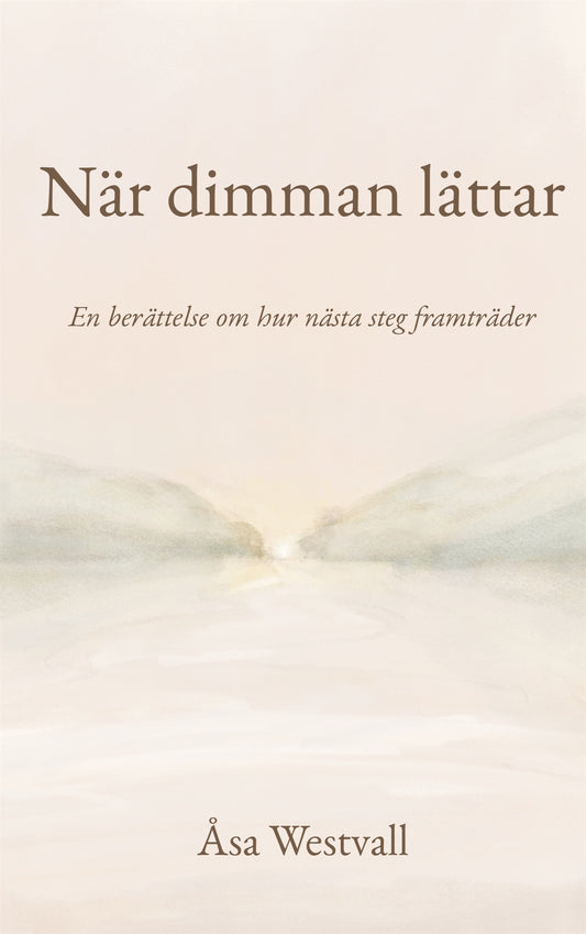 När dimman lättar: En berättelse om hur nästa steg framträder – E-bok