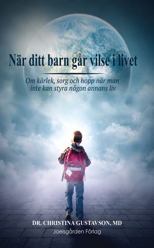 När ditt barn går vilse i livet. Om kärlek, sorg och hopp när man inte kan styra någon annans liv. – E-bok