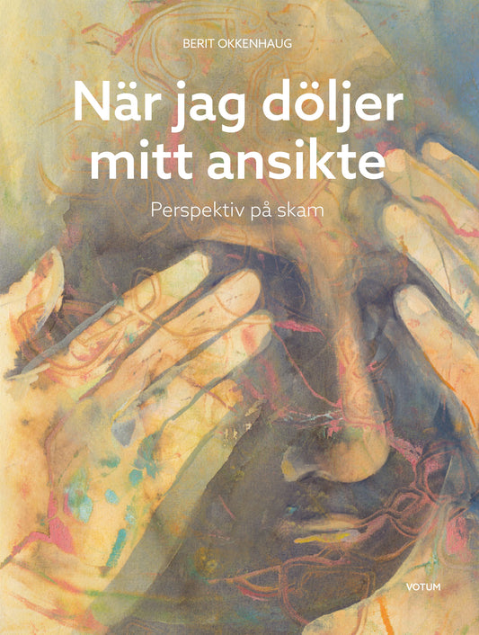 När jag döljer mitt ansikte - Perspektiv på skam – E-bok