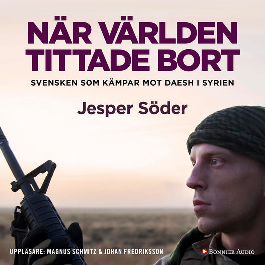 När världen tittade bort : svensken som kämpar mot Daesh i Syrien – Ljudbok