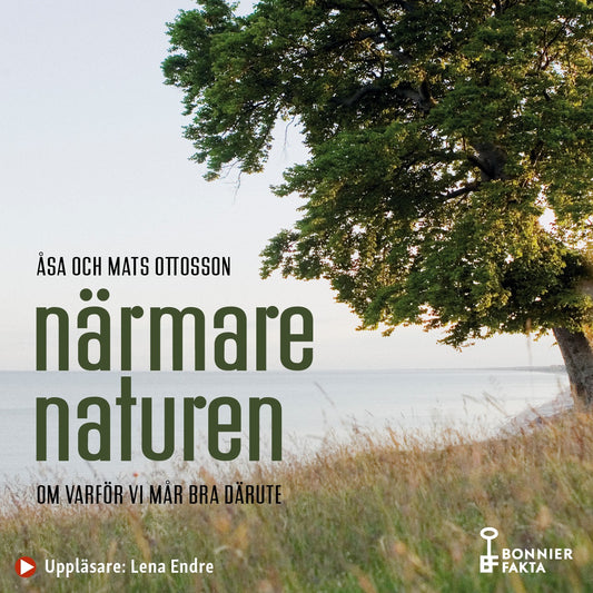 Närmare naturen : vetenskap och vetskap om varför vi mår bra därute – Ljudbok