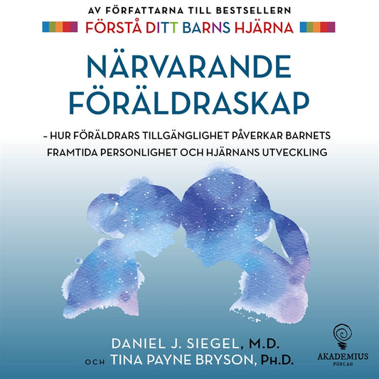 Närvarande föräldraskap : hur föräldrars tillgänglighet påverkar barnets framtida personlighet och hjärnans utveckling – E-bok