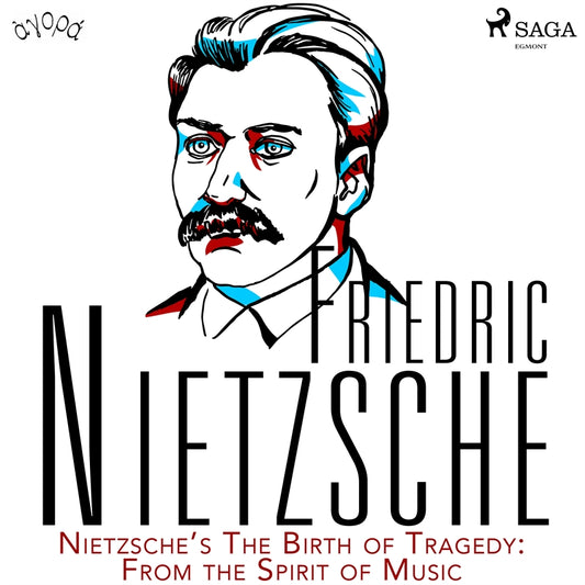 Nietzsche’s The Birth of Tragedy: From the Spirit of Music – Ljudbok