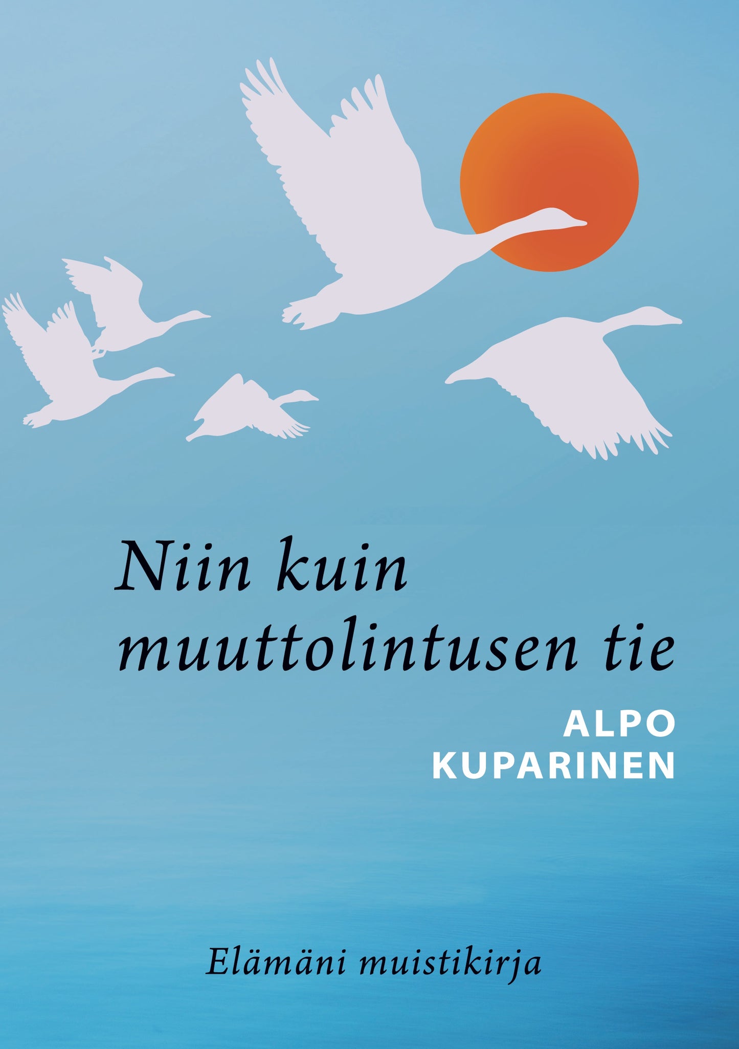 Niin kuin muuttolintusen tie: Elämäni muistikirja – E-bok