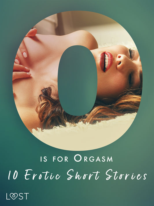 O is for Orgasm - 10 Erotic Short Stories – E-bok