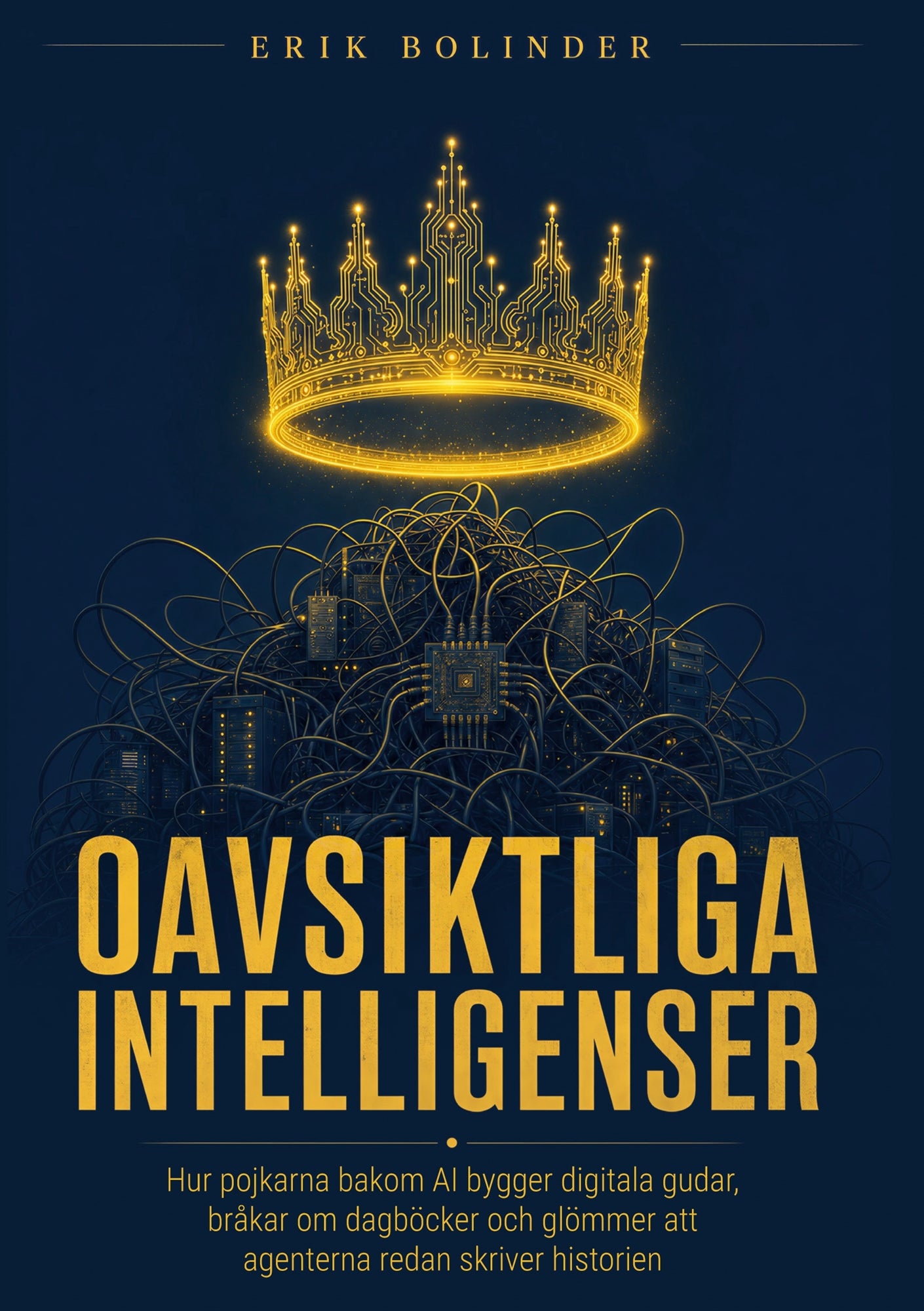 Oavsiktliga Intelligenser: Hur pojkarna bakom AI bygger digitala gudar, bråkar om dagböcker och glömmer att agenterna redan skriver historien. – E-bok