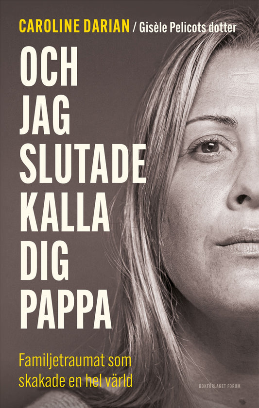Och jag slutade kalla dig pappa : familjetraumat som skakade en hel värld – E-bok