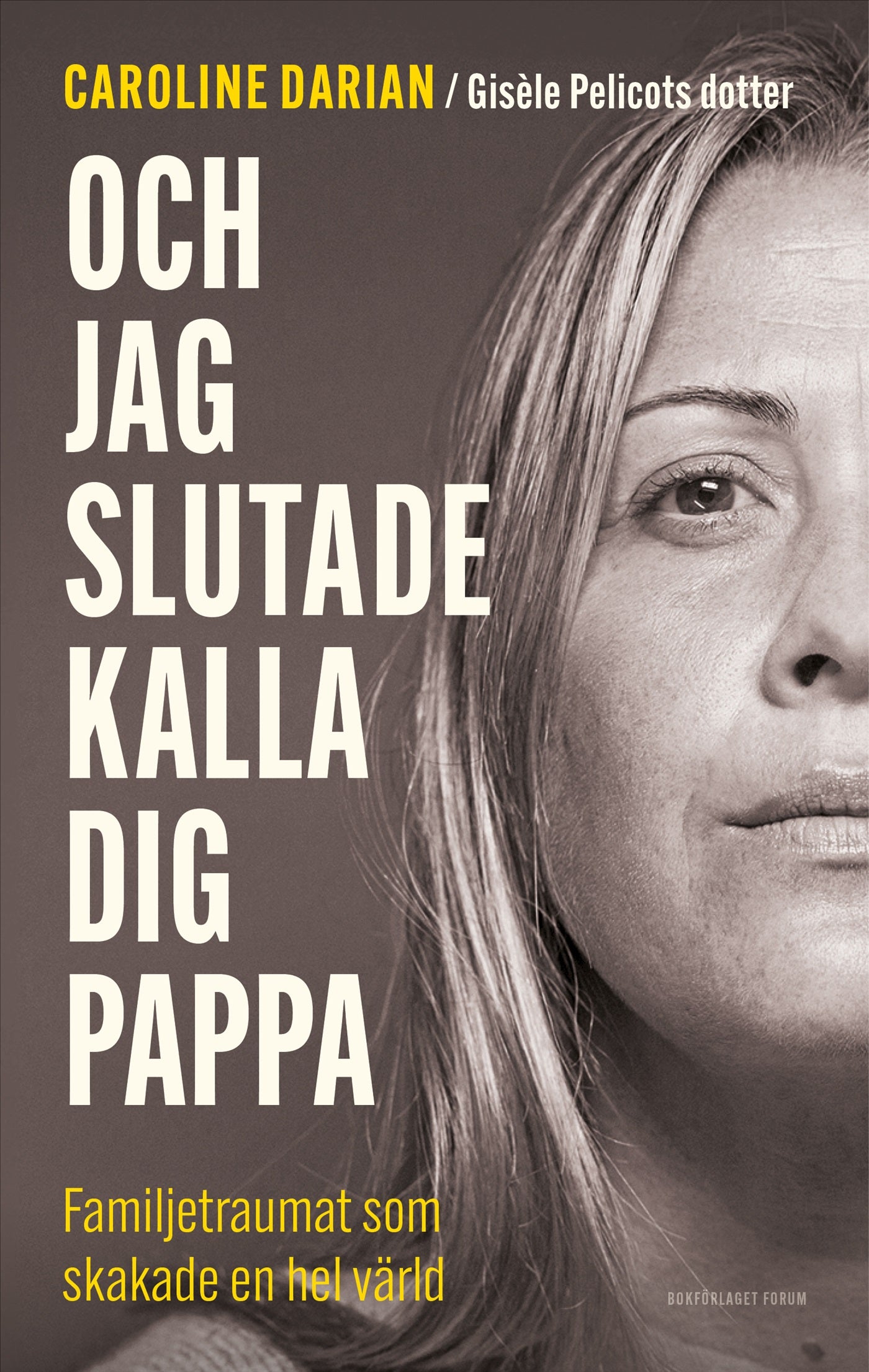 Och jag slutade kalla dig pappa : familjetraumat som skakade en hel värld – E-bok