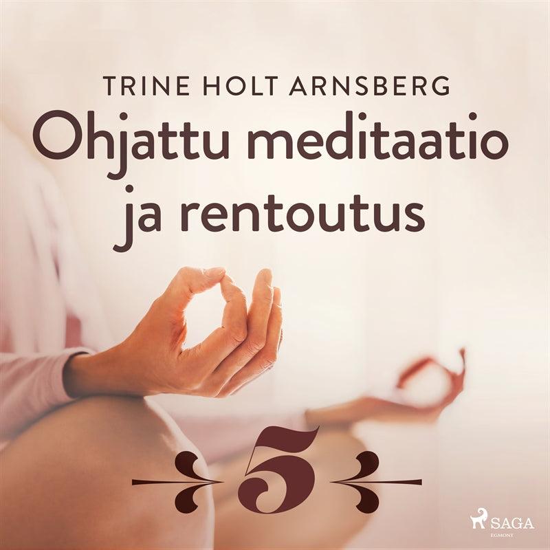 Ohjattu meditaatio ja rentoutus - Osa 5 – Ljudbok