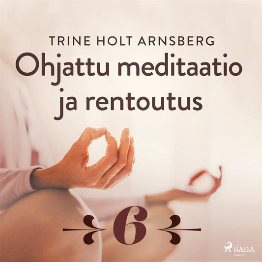 Ohjattu meditaatio ja rentoutus - Osa 6 – Ljudbok