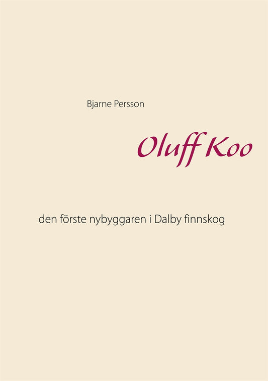Oluff Koo: den förste nybyggaren i Dalby finnskog – E-bok