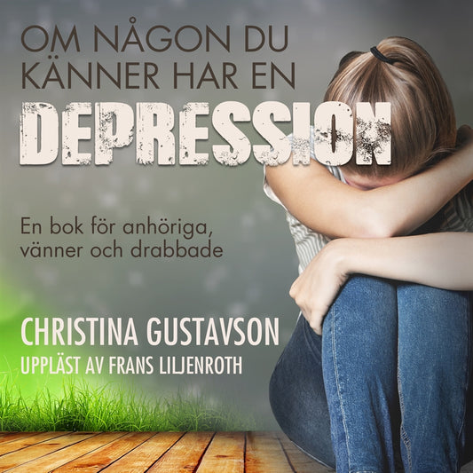 Om någon du känner har en depression. En bok för anhöriga, vänner och drabbade – Ljudbok