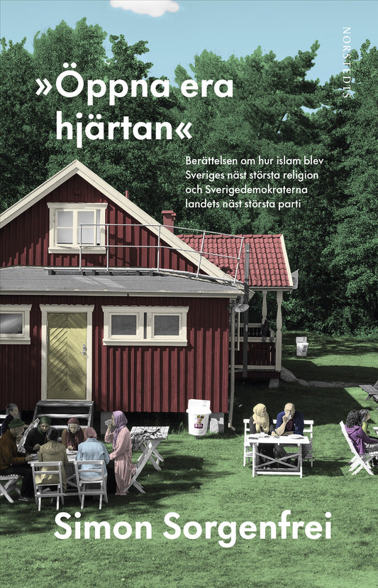 "Öppna era hjärtan" : berättelsen om hur islam blev Sveriges näst största religion och Sverigedemokraterna landets näst största parti – E-bok