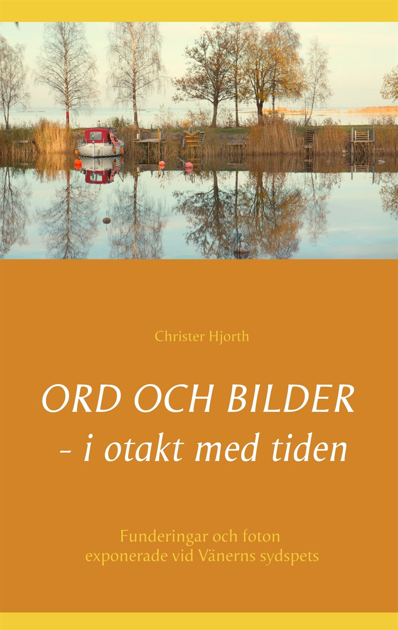 Ord och bilder - i otakt med tiden: Funderingar och foton från promenader vid Vänerns sydspets – E-bok