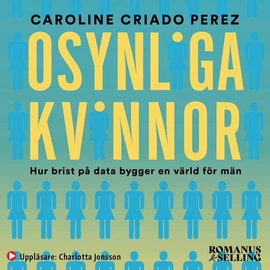 Osynliga kvinnor : hur brist på data bygger en värld för män – Ljudbok